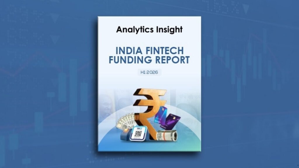 “Analytics Insight Releases India FinTech Funding Report for H1 2026, Companies Raise $2.2 Billion “